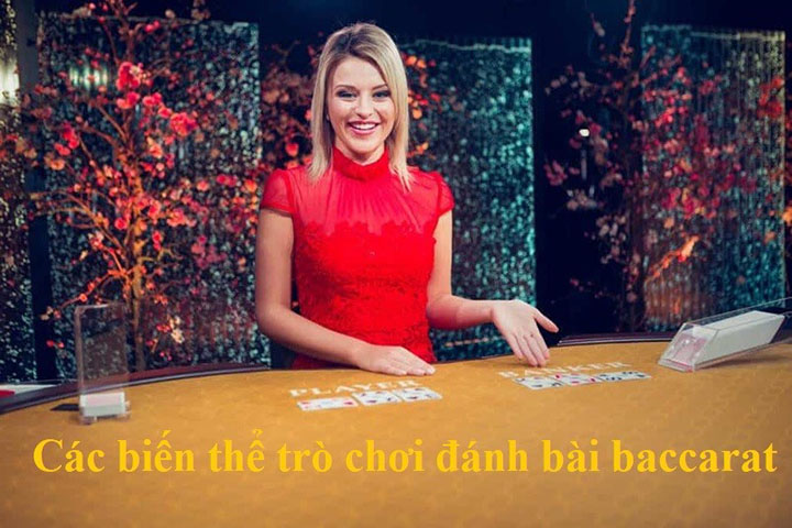 Xem giải thích đầy đủ về các biến thể trò chơi đánh bài baccarat