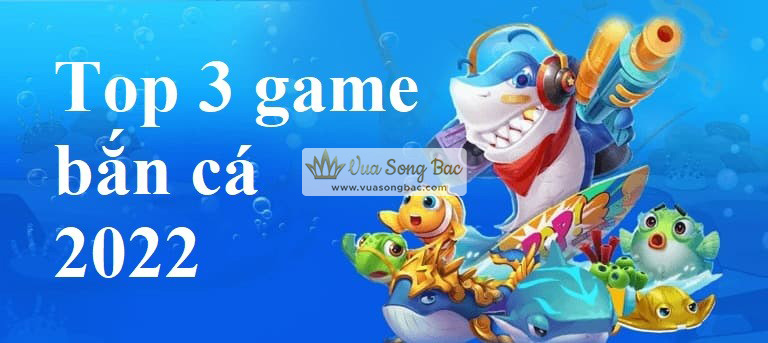 Top 3 trò chơi bắn cá casino trực tuyến năm 2022