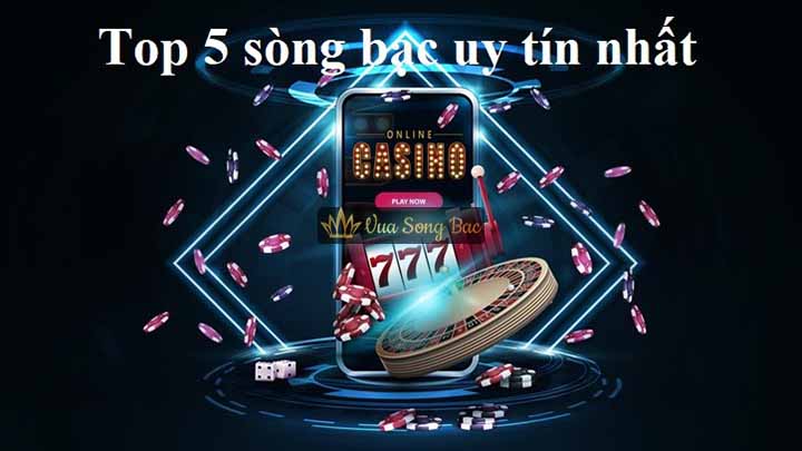 Top 5 sòng bạc uy tín nhất