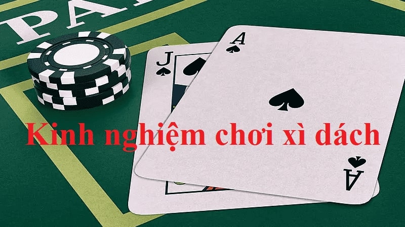 Kinh nghiệm chơi xì dách giúp bạn luôn thắng